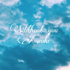 Without you A-woke