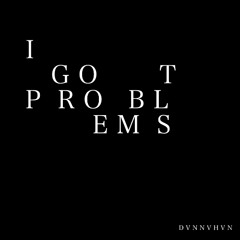 I Got Problems