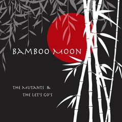 Bamboo Moon (feat. THE LET'S GO's)