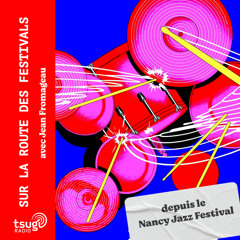 En direct de Nancy Jazz Pulsation avec Anne Pacéo, MNNQNS, CTL et l'équipe du festival