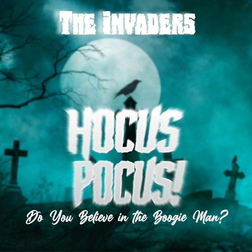 Hocus Pocus (Do You Believe in the Boogieman?)- The Invaders