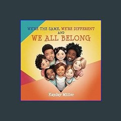 [EBOOK] 📖 We're the Same, We're Different and We All Belong: A Children's Diversity Book for Kids