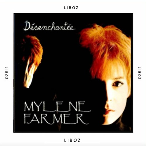 Stream Mylène FARMER- Désenchantée- (LIBOZ Edit)-FILTERED by LIBOZ ...