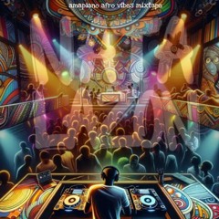 AMAPIANO AFRO VIBES MIXTAPE VOL 1