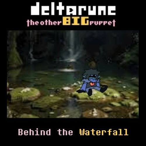Behind the Waterfall [Deltarune: The Other BIG Puppet]