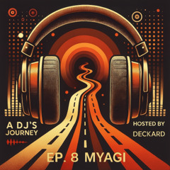 A DJs Journey Hosted by Deckard Ep 8 Myagi