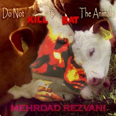 Do Not Kill & Eat The Animals