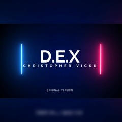 [ CHRISTOPHER VICKK ] - D.E.X.