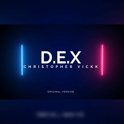 [ CHRISTOPHER VICKK ] - D.E.X.