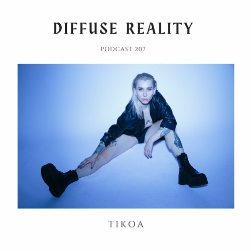 Diffuse Reality Podcast 207 : TIKOA