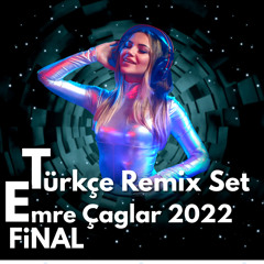 Türkçe Remix Set 2022 [Emre Çağlar Türkçe Pop 2022 Mix Turkish Pop] FİNAL