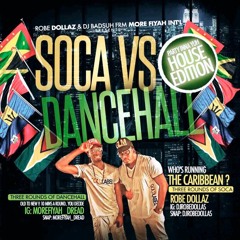 DANCEHALL VS SOCA PARTY INNA YUH HOUSE EDITION DANCEHALL DJ : BADSUH !! SOCA DJ: ROBE DOLLAZ