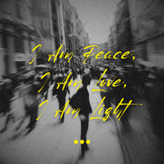 I Am Peace, I Am Love, I Am Light