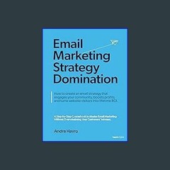 (<E.B.O.O.K.$) 📕 Email Marketing Strategy Domination: How to create an email strategy that engages