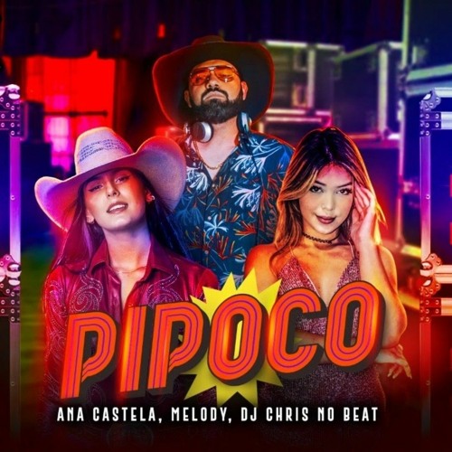 Pipoco (part. Melody e DJ Chris No Beat) - Ana Castela 