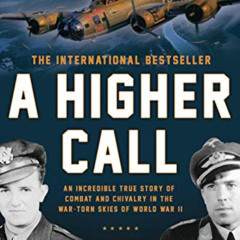 DOWNLOAD KINDLE 📫 A Higher Call: An Incredible True Story of Combat and Chivalry in