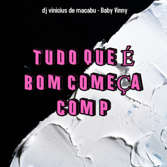 Tudo Que É Bom Começa Com P