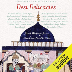 [READ] EBOOK 📮 Desi Delicacies: Food Writing from Muslim South Asia by  Claire Chamb