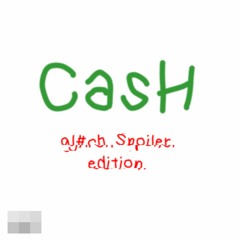 Cash (gl!!ch Spoiler edition)