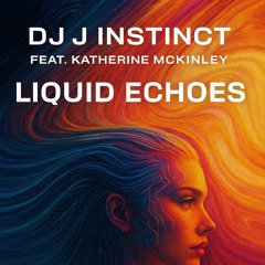 Dj J Instinct - Liquid Echoes Feat. Katherine McKinley