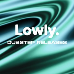 Lowly. Dubstep Releases