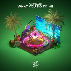 fwd/slash - What You Do To Me