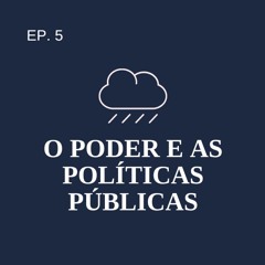 Ep. 5 As políticas e o Poder Público