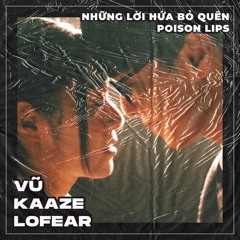 Vũ - Những Lời Hứa Bỏ Quên X Poison Lips [LOFEAR MASHUP]