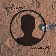 kto eto? - podcast 047