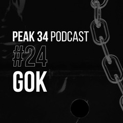 GOK - PEAK 34 Podcast #24