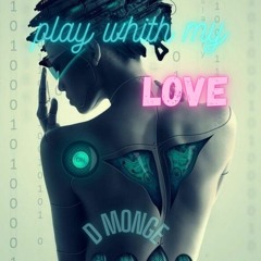 Play With My Love.. D Monge.mp3