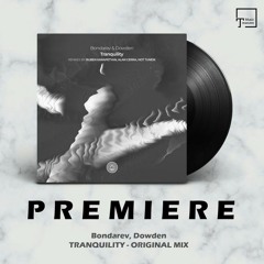 PREMIERE: Bondarev, Dowden - Tranquility (Original Mix) [ONE OF A KIND]