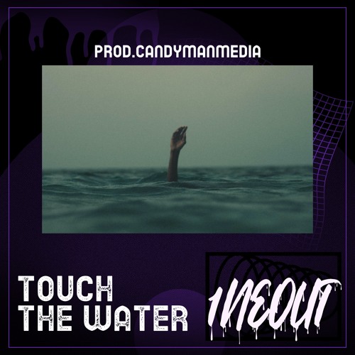 TOUCH THE WATER (PROD. CANDYMANMEDIA)