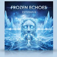 Esteban K - Frozen Echoes (origine).mp3