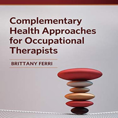 Access EPUB 📝 Complementary Health Approaches for Occupational Therapists by  Britta