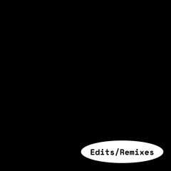Edits / Remixes