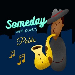 Someday - Beat Poetry by Pablo