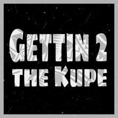 Gettin 2 The Kupe