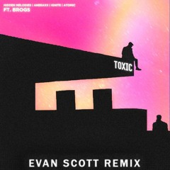Hidden Melodies, Aneraxx, IGNITE, Atomic - Toxic (ft. Brogs) [Evan Scott Remix]