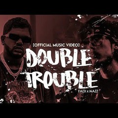 FADI ft. NAZZ - DOUBLE TROUBLE _ (Prod. Audio Crackerr).mp3