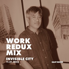 WORK REDUX MIX 015 - Invisible City