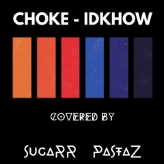CHOKE - IDKHOW