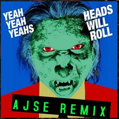 HEADS WILL ROLL (AJSE REMIX)