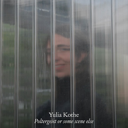 Yulia Kothe - Poltergeist Or Some Scene Else