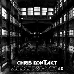 Chris KonTakt - A.D.I.C.T. PODCAST 2#
