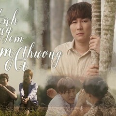 Anh Thương Em Em Thương Ai - Đinh Tùng Huy