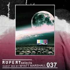 Rupert Selects 037 - Guest Mix by Wyatt Marshall