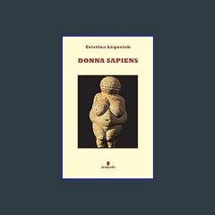 PDF ⚡ Donna Sapiens: Il primo romanzo di antropologia in chiave femminile (Italian Edition) Full P