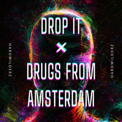 Drop It X Drugs From Amsterdam (Hardwilderz Mashup)