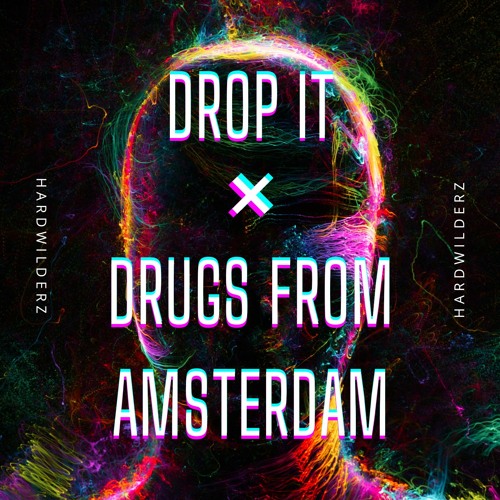 Drop It X Drugs From Amsterdam (Hardwilderz Mashup)